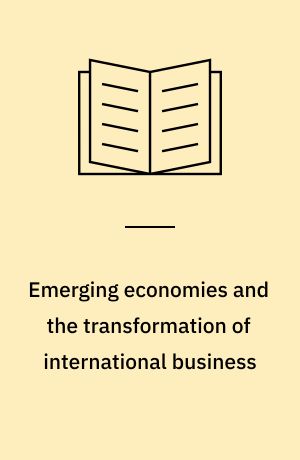 Emerging economies and the transformation of international business : Brazil, Russia, India and China (BRICs)
