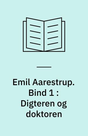 Emil Aarestrup. Bind 1 : Digteren og doktoren