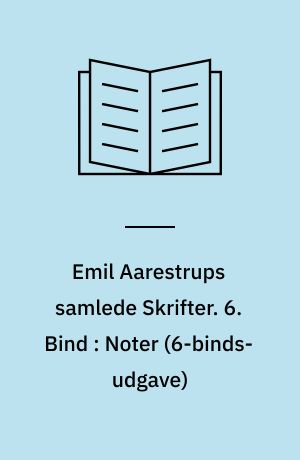 Emil Aarestrups samlede Skrifter. 6. Bind : Noter