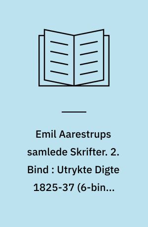 Emil Aarestrups samlede Skrifter. 2. Bind : Utrykte Digte 1825-37