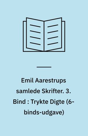 Emil Aarestrups samlede Skrifter. 3. Bind : Trykte Digte