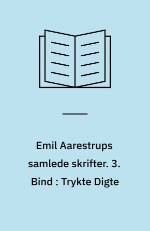 Emil Aarestrups samlede skrifter. 3. Bind : Trykte Digte