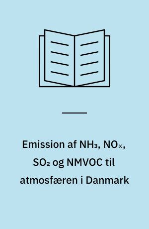 Emission af NH₃, NOₓ, SO₂ og NMVOC til atmosfæren i Danmark