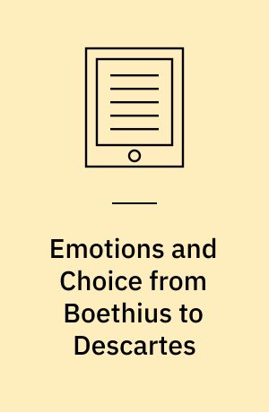 Emotions and Choice from Boethius to Descartes