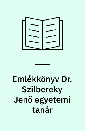 Emlékkönyv Dr. Szilbereky Jenő egyetemi tanár : oktatói működésének 30. és születésének 70. évfordulójára