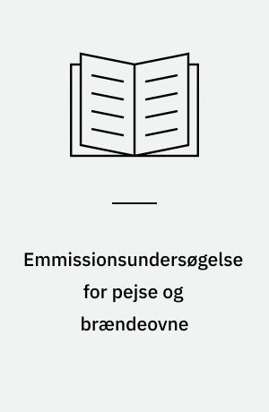 Emmissionsundersøgelse for pejse og brændeovne : dioxin, PAH og mutagen aktivitet