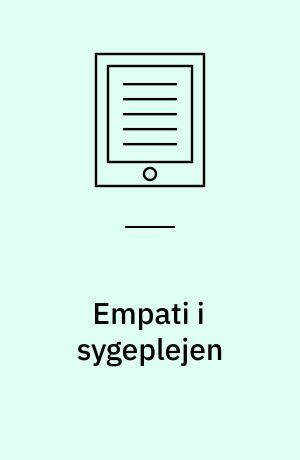 Empati i sygeplejen : en begrebsanalyse af empatibegrebets aktuelle betydning og anvendelighed i sygeplejen