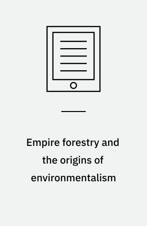Empire forestry and the origins of environmentalism