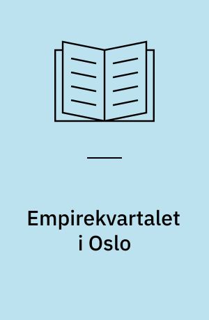 Empirekvartalet i Oslo : Med et tillegg : Empirekvartalet må reddes : Den antikvariske bygningsnemnds og riksarkitektens innstillinger