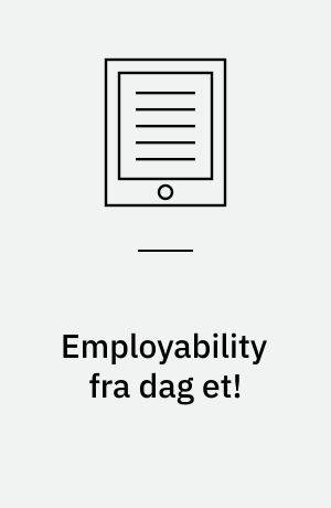 Employability fra dag et! : hvad er det, og hvordan kan du arbejde med det?