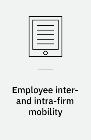 Employee inter- and intra-firm mobility : taking stock of what we know, identifying novel insights and setting a theoretical and empirical agenda