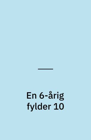 En 6-årig fylder 10 : jubilæumsbog med Steen & Stoffer