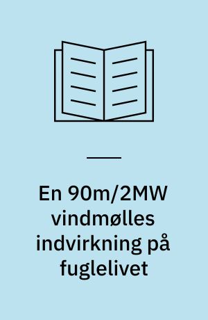 En 90m/2MW vindmølles indvirkning på fuglelivet : fugles reaktioner på opførelsen og idriftsættelsen af Tjæreborgmøllen ved Det Danske Vadehav