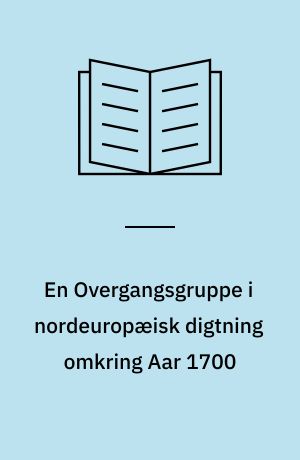 En Overgangsgruppe i nordeuropæisk digtning omkring Aar 1700