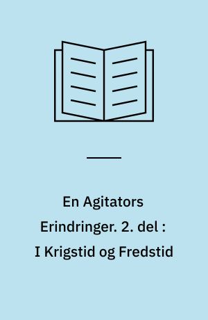En Agitators Erindringer. 2. del : I Krigstid og Fredstid