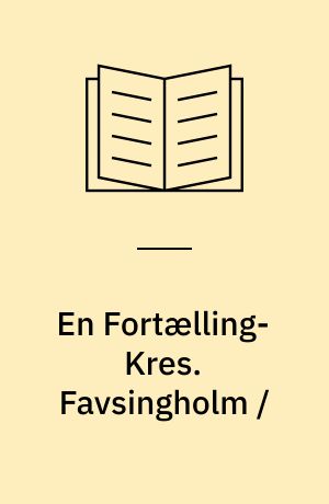 En Fortælling-Kres. Favsingholm /