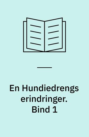 En Hundiedrengs erindringer. Bind 1