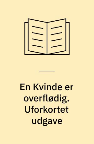 En Kvinde er overflødig. uforkortet udgave : skuespil i 3 akter