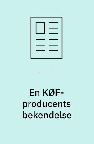 En KØF-producents bekendelse : en ætsende beretning fra den barske virkelighed