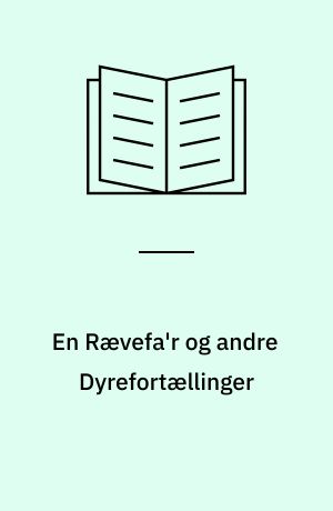 En Rævefa'r og andre Dyrefortællinger : fortalt for Ungdommen