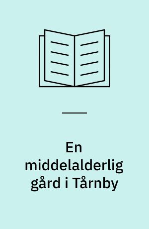 En middelalderlig gård i Tårnby : bygninger og gårdstruktur