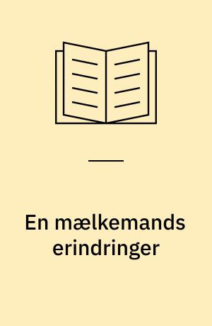 En mælkemands erindringer : fra det mørklagte København under besættelsen 1940 til 1945 og tiden der fulgte