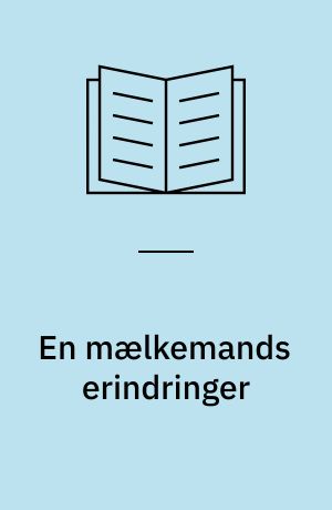 En mælkemands erindringer : fra det mørklagte København under besættelsen 1940 til 1945 og tiden der fulgte
