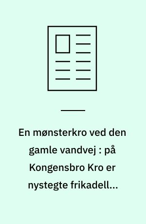 En mønsterkro ved den gamle vandvej : på Kongensbro Kro er nystegte frikadeller en selvfølgelighed