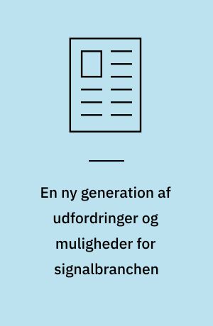 En ny generation af udfordringer og muligheder for signalbranchen