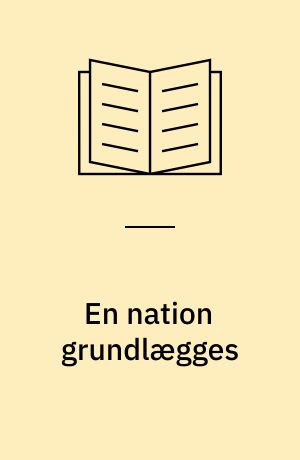 En nation grundlægges : om de engelske kolonier i nordamerika, den amerikanske revolution, uafhængighedskrigen og udarbejdelsen af de forenede staters forfatning