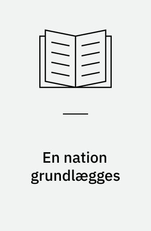 En nation grundlægges : om de engelske kolonier i nordamerika, den amerikanske revolution, uafhængighedskrigen og udarbejdelsen af de forenede staters forfatning