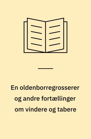 En oldenborregrosserer og andre fortællinger om vindere og tabere