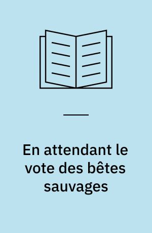 En attendant le vote des bêtes sauvages