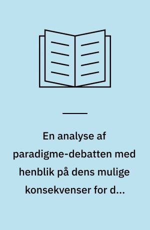 En analyse af paradigme-debatten med henblik på dens mulige konsekvenser for den pædagogiske skoleudvikling : §3-opgave : den psykologisk-pædagogiske kandidatuddannelse, Danmarks Lærerhøjskole, juni 1989