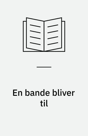En bande bliver til