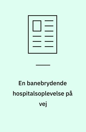 En banebrydende hospitalsoplevelse på vej