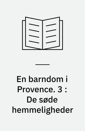 En barndom i Provence. 3 : De søde hemmeligheder