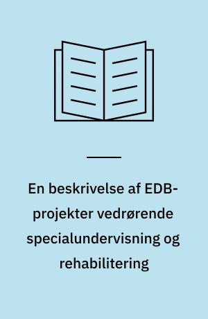 En beskrivelse af EDB-projekter vedrørende specialundervisning og rehabilitering