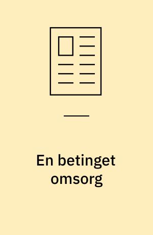 En betinget omsorg : oplevelser af nære omsorgsrelationer hos tidligere anbragte unge