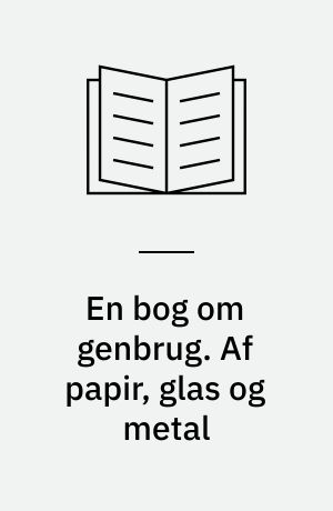 En bog om genbrug. Af papir, glas og metal