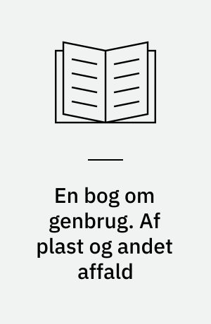 En bog om genbrug. Af plast og andet affald