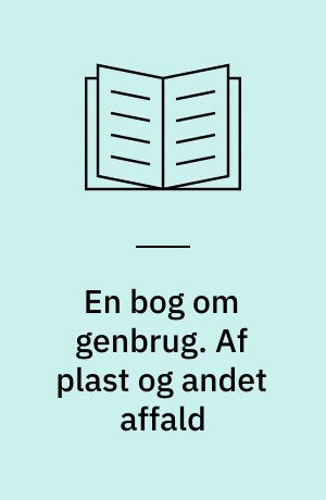 En bog om genbrug. Af plast og andet affald