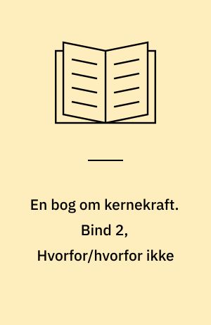 En bog om kernekraft. Bind 2, Hvorfor/hvorfor ikke