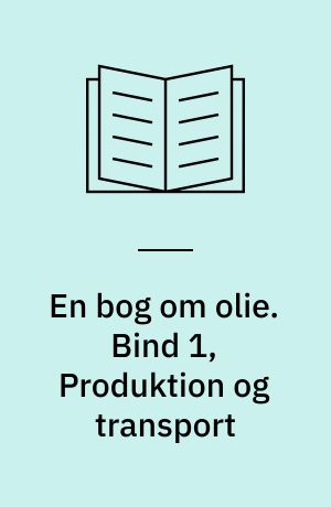 En bog om olie. Bind 1, Produktion og transport