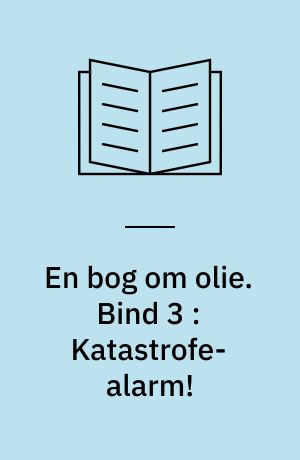 En bog om olie. Bind 3 : Katastrofe-alarm! : det danske beredskab