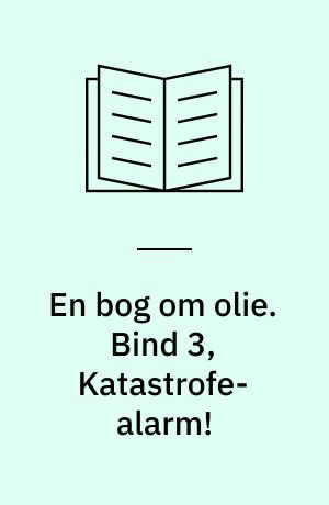 En bog om olie. Bind 3, Katastrofe-alarm!