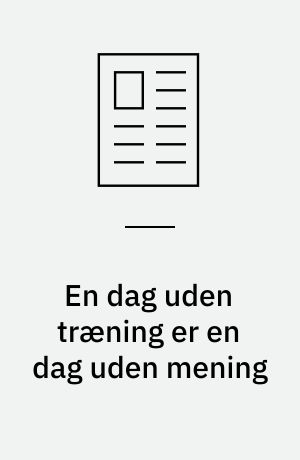 En dag uden træning er en dag uden mening