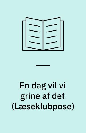 En dag vil vi grine af det (Sæt)