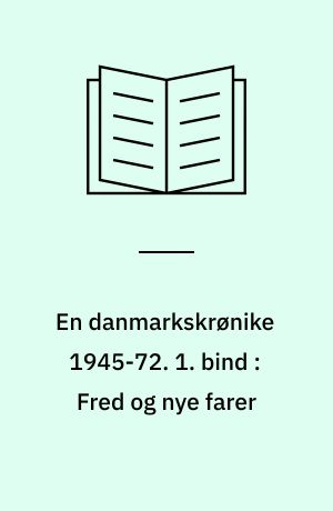 En danmarkskrønike 1945-72. 1. bind : Fred og nye farer