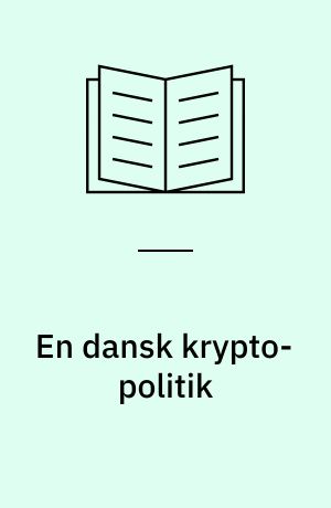En dansk krypto-politik : hvordan skal digitale informationer hemmeligholdes